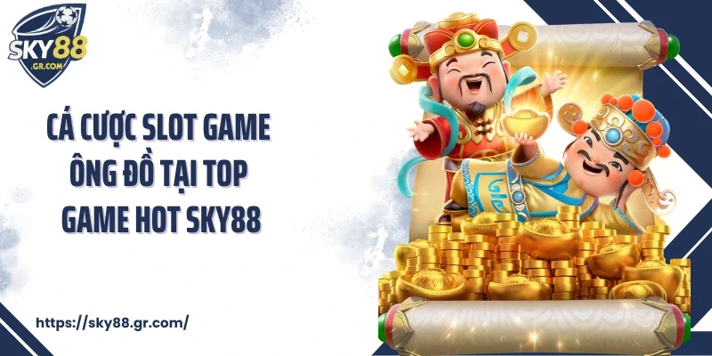 Cá cược slot game Ông Đồ tại top game hot Sky88