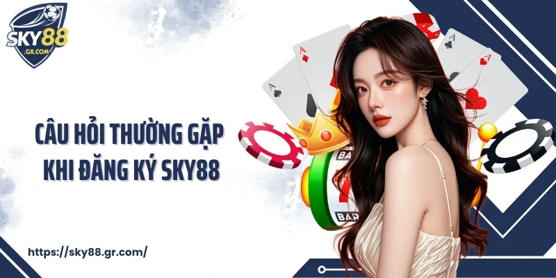 Câu hỏi thường gặp khi đăng ký Sky88