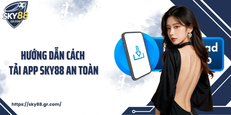 Hướng dẫn cách tải app Sky88 an toàn
