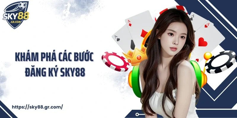 Khám phá các bước đăng ký Sky88