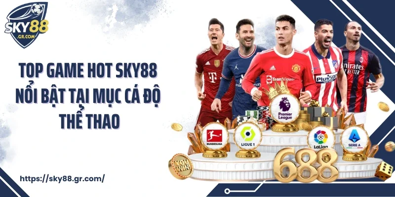 Top game hot Sky88 nổi bật tại mục cá độ thể thao