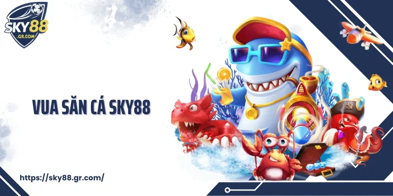 vua săn cá Sky88