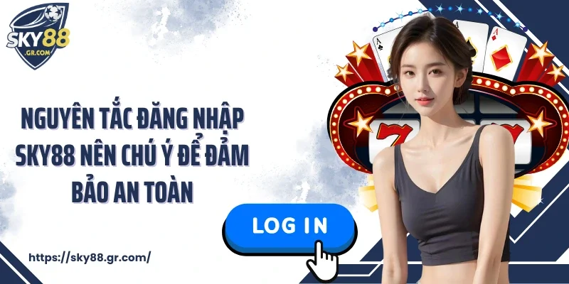 Nguyên tắc đăng nhập Sky88 nên chú ý để đảm bảo an toàn
